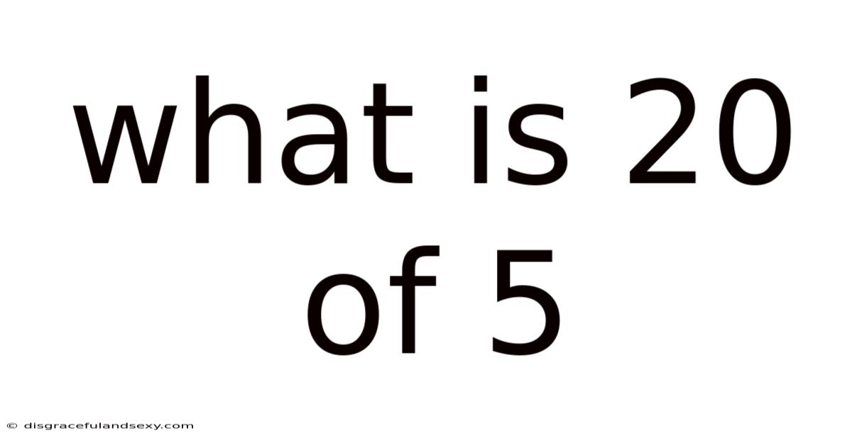 What Is 20 Of 5
