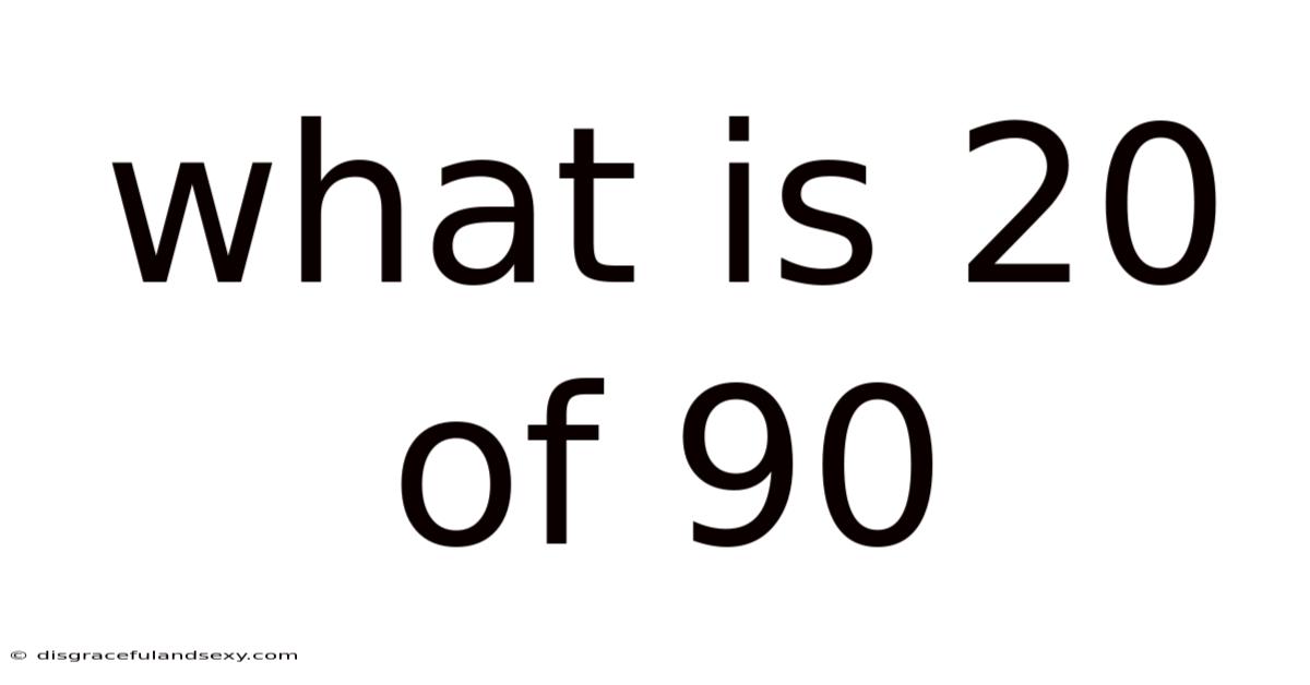 What Is 20 Of 90