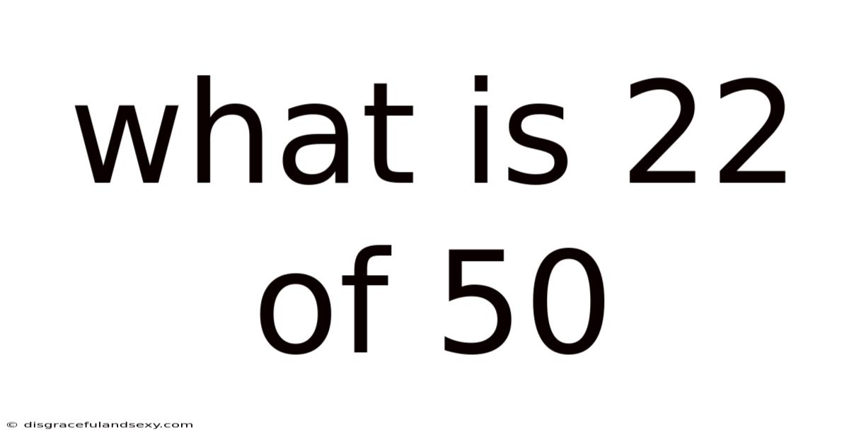 What Is 22 Of 50