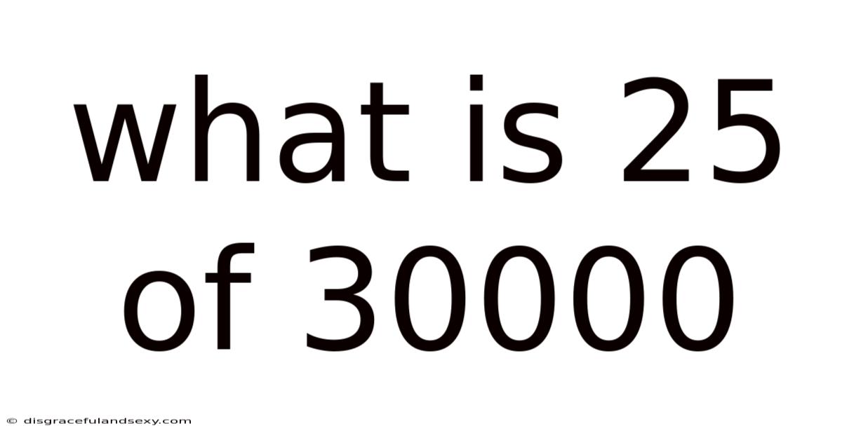 What Is 25 Of 30000