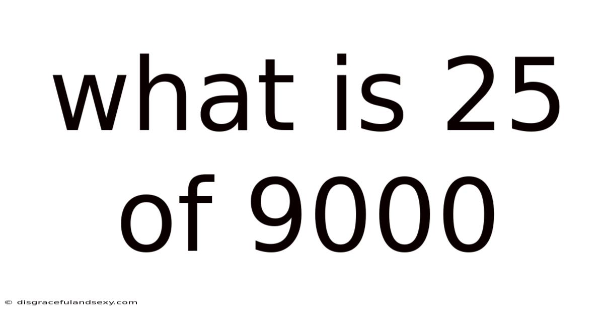 What Is 25 Of 9000