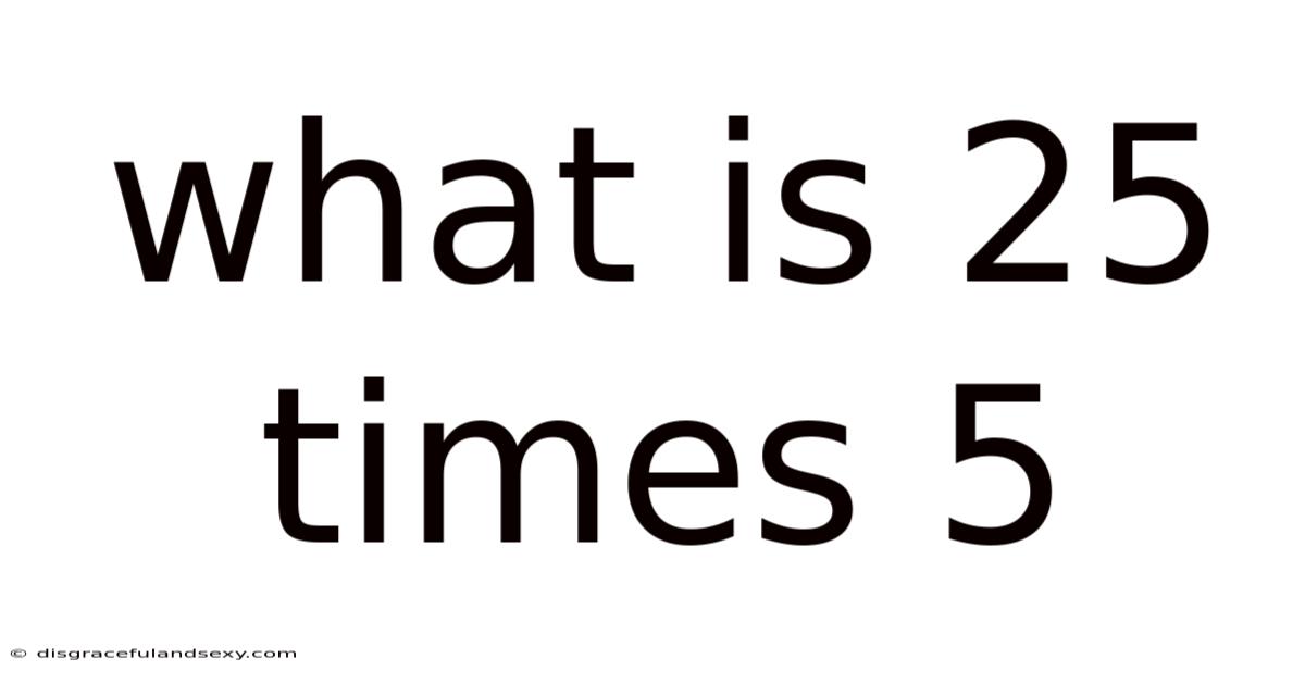 What Is 25 Times 5