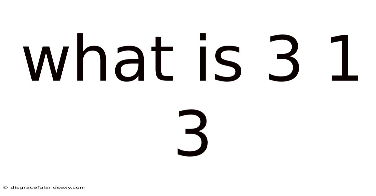 What Is 3 1 3