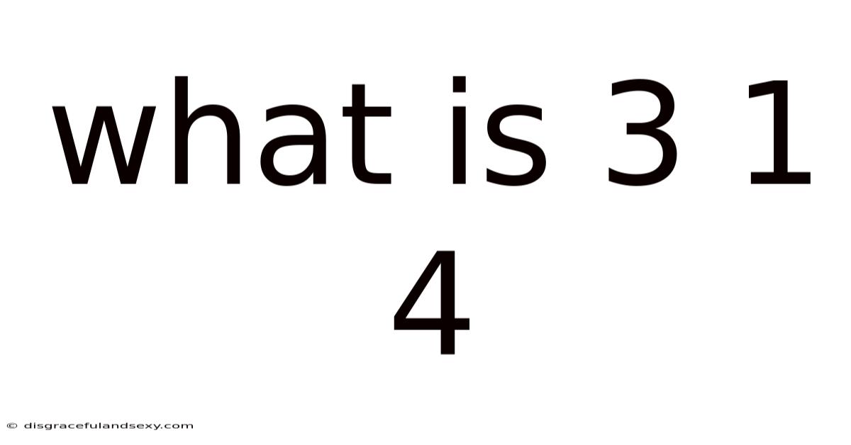 What Is 3 1 4