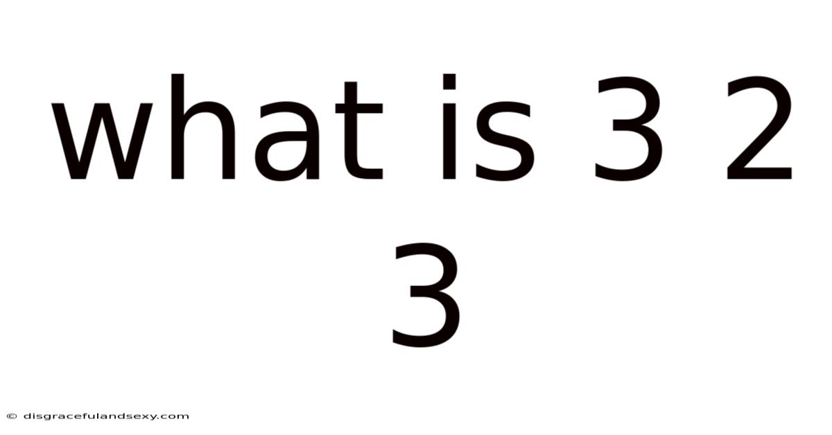 What Is 3 2 3