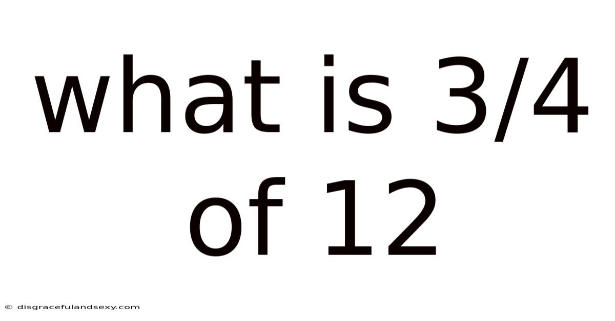 What Is 3/4 Of 12