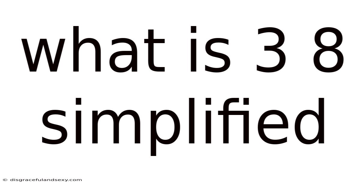 What Is 3 8 Simplified