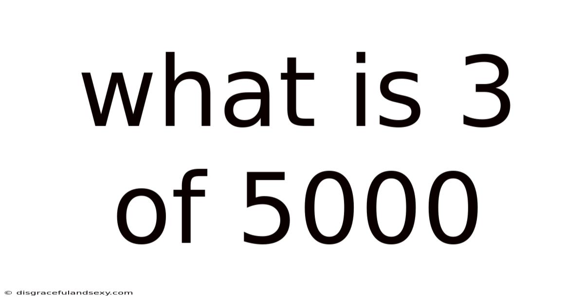 What Is 3 Of 5000