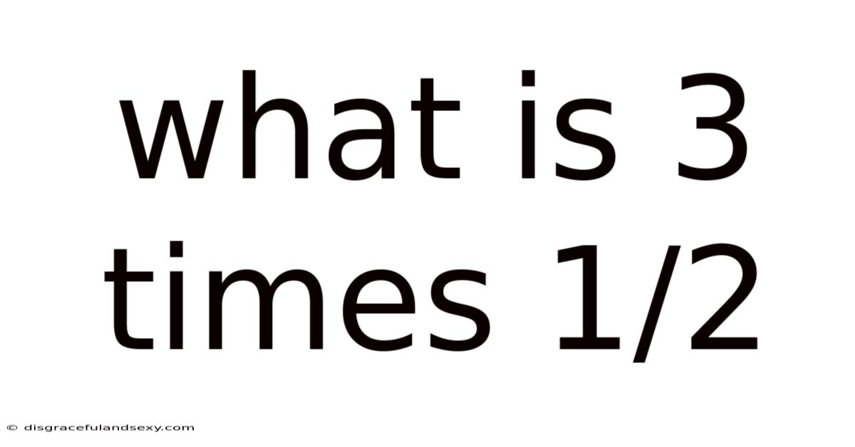What Is 3 Times 1/2