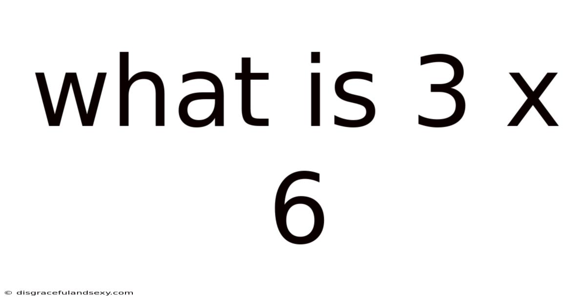 What Is 3 X 6