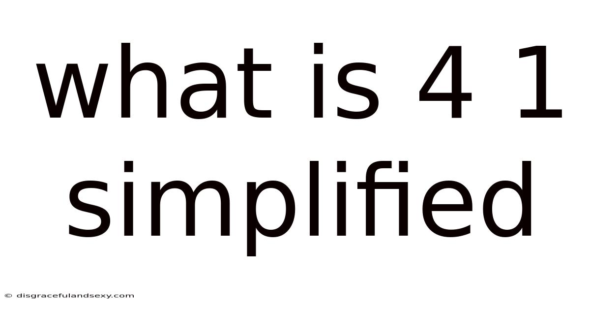 What Is 4 1 Simplified