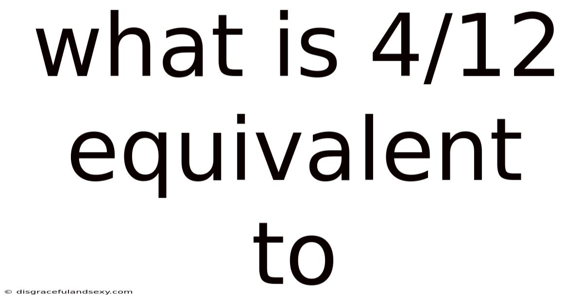 What Is 4/12 Equivalent To