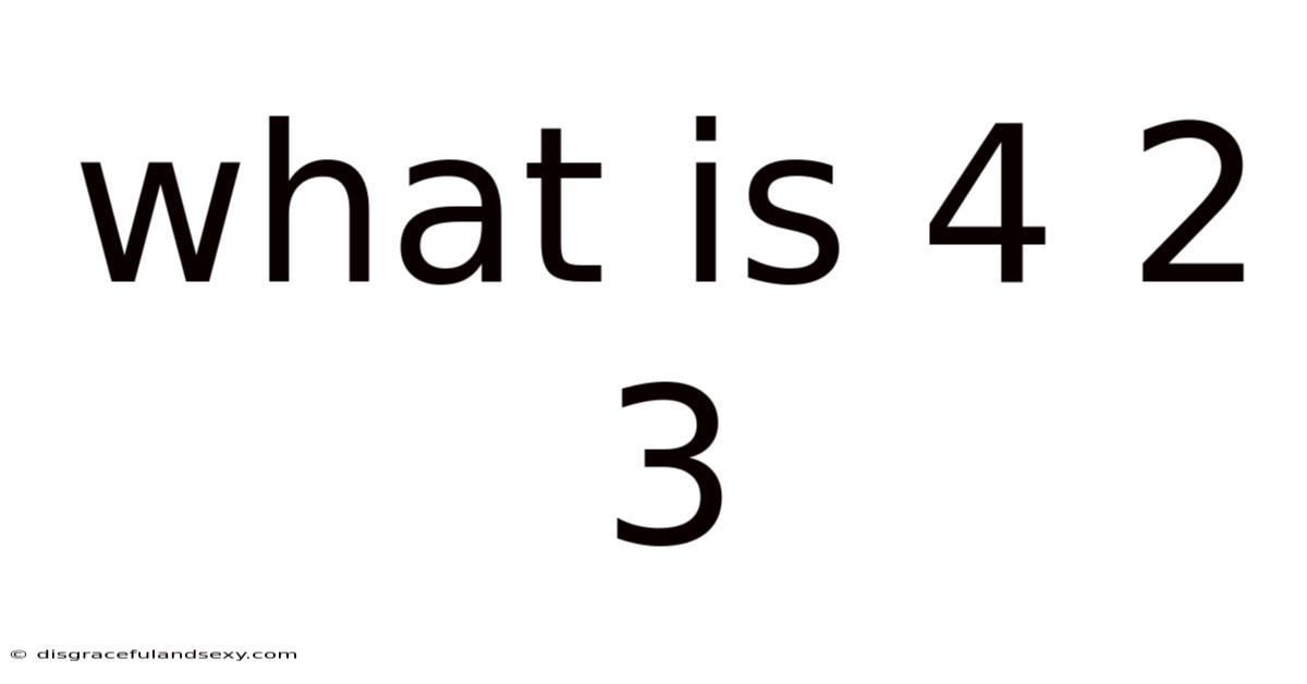 What Is 4 2 3