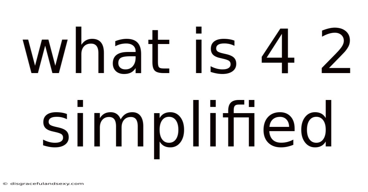 What Is 4 2 Simplified