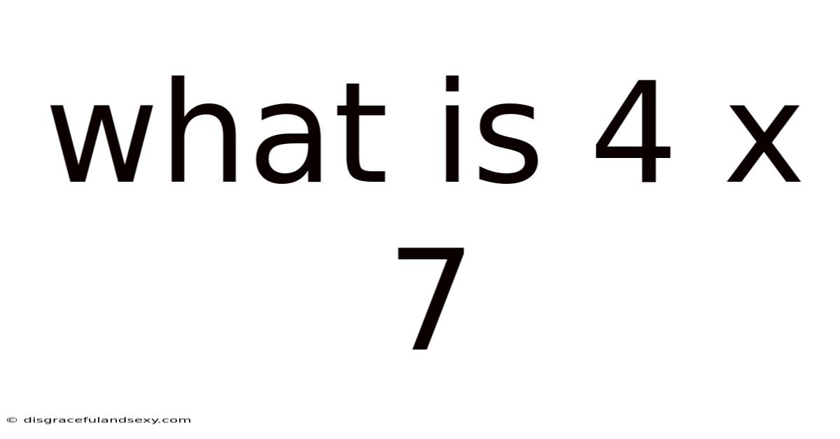 What Is 4 X 7