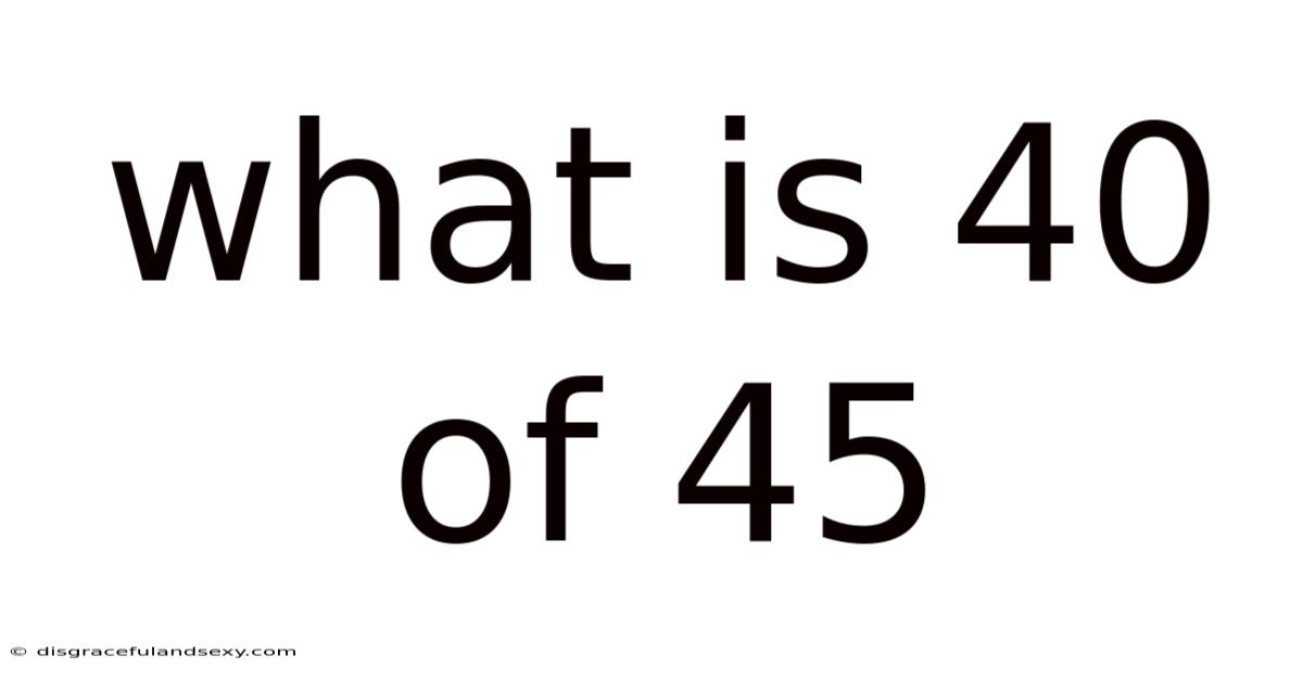 What Is 40 Of 45