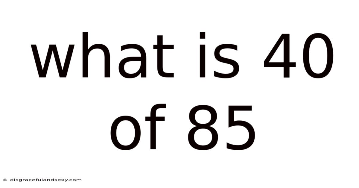 What Is 40 Of 85