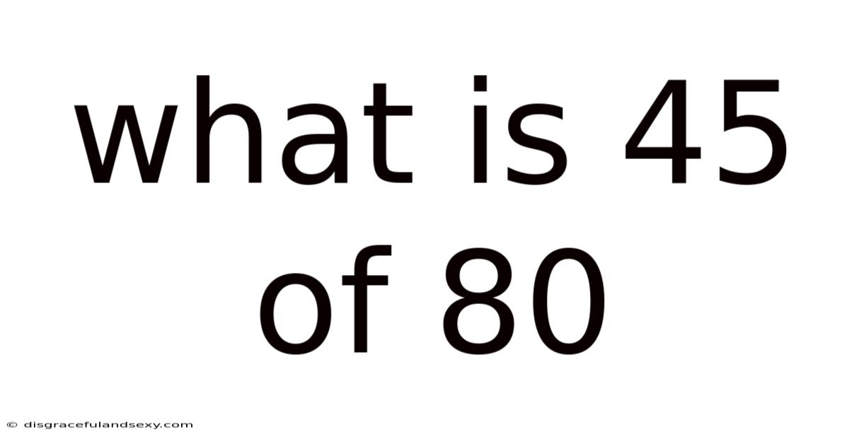 What Is 45 Of 80