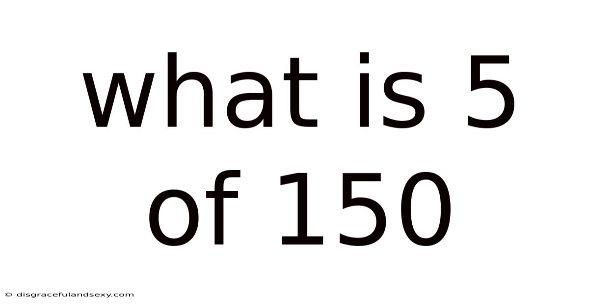 What Is 5 Of 150
