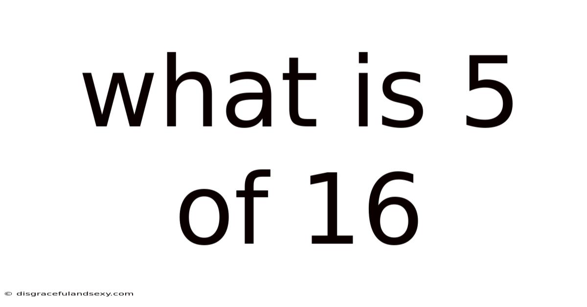 What Is 5 Of 16