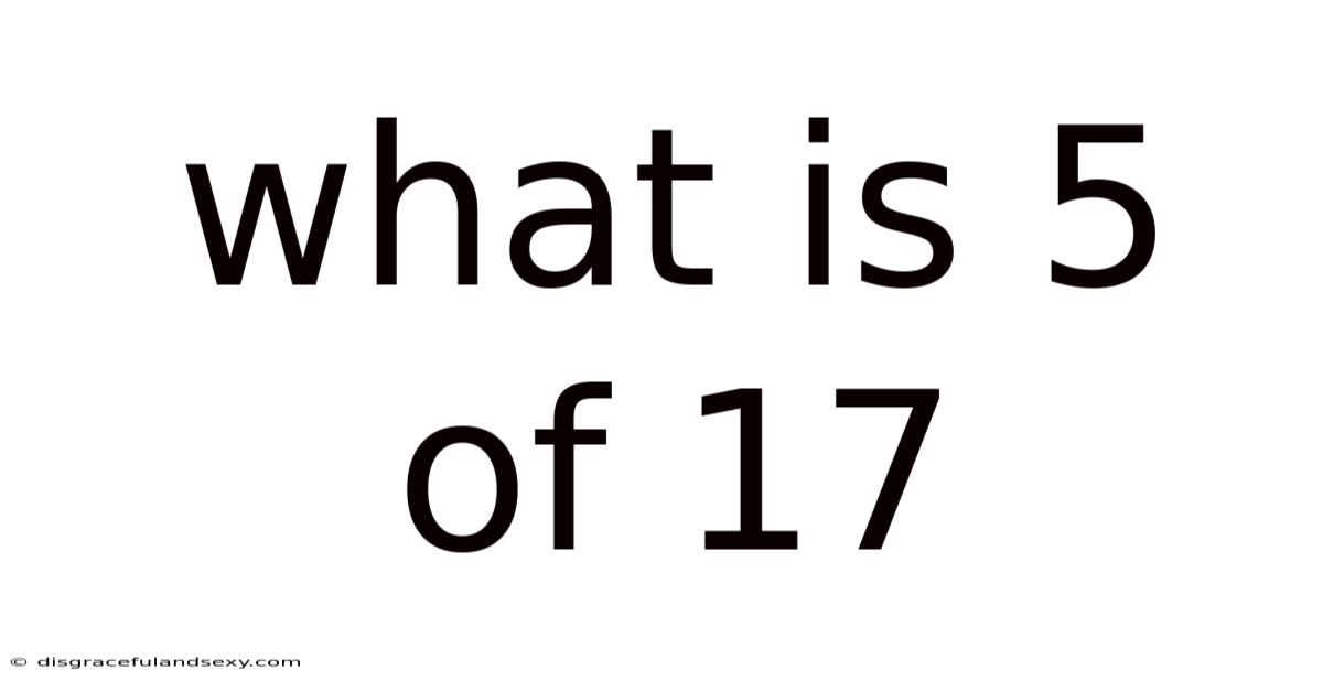 What Is 5 Of 17