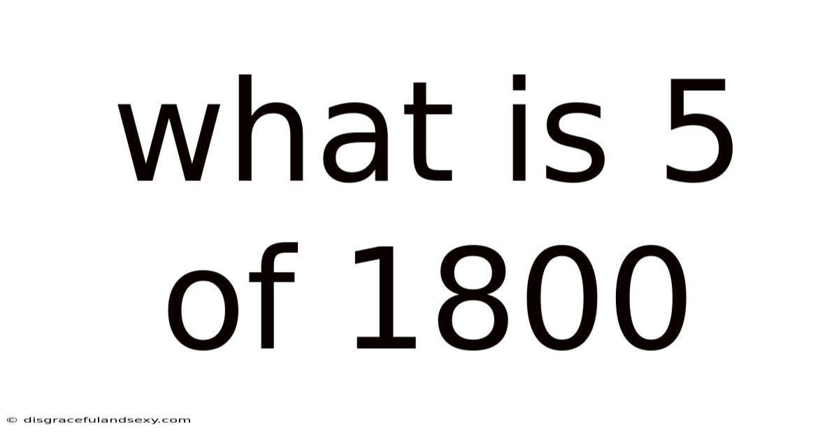 What Is 5 Of 1800