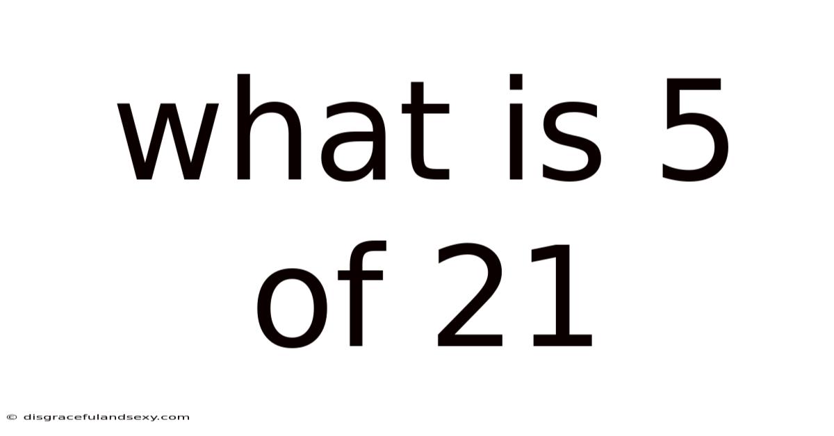 What Is 5 Of 21
