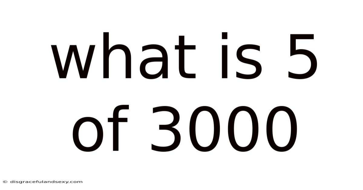 What Is 5 Of 3000