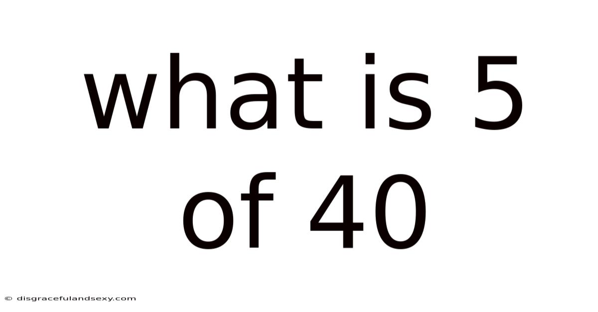 What Is 5 Of 40