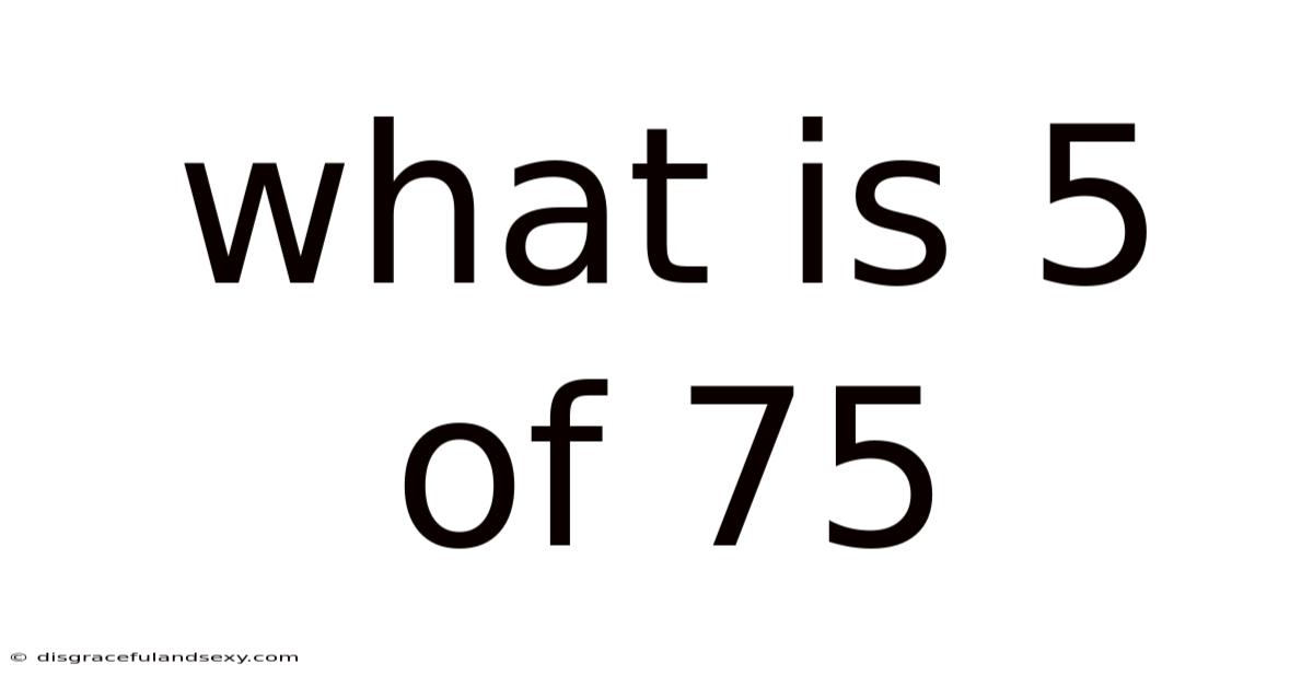What Is 5 Of 75