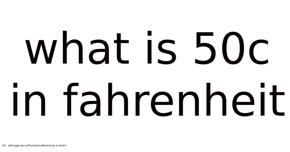 What Is 50c In Fahrenheit