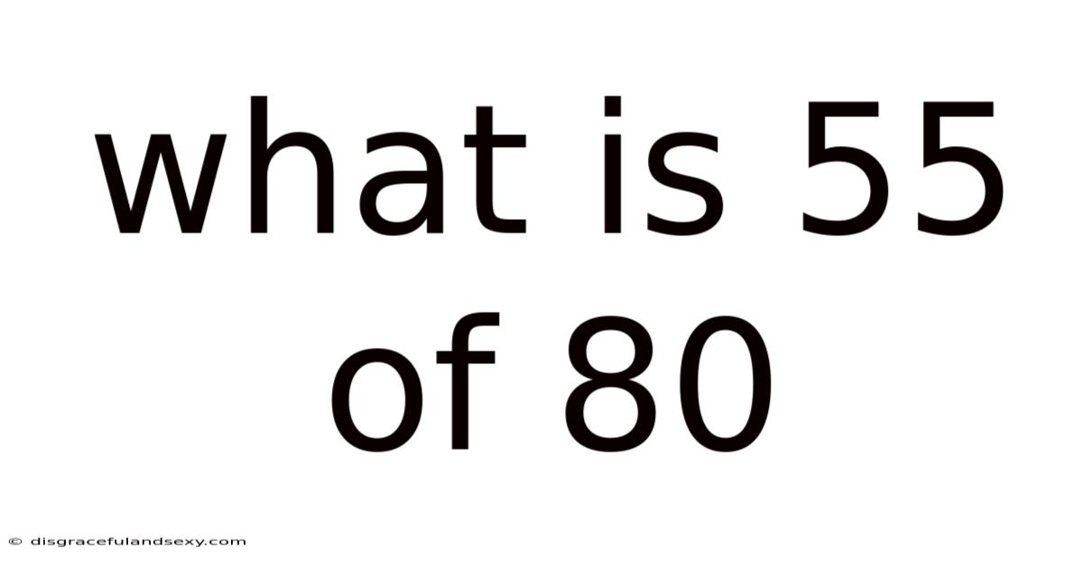 What Is 55 Of 80