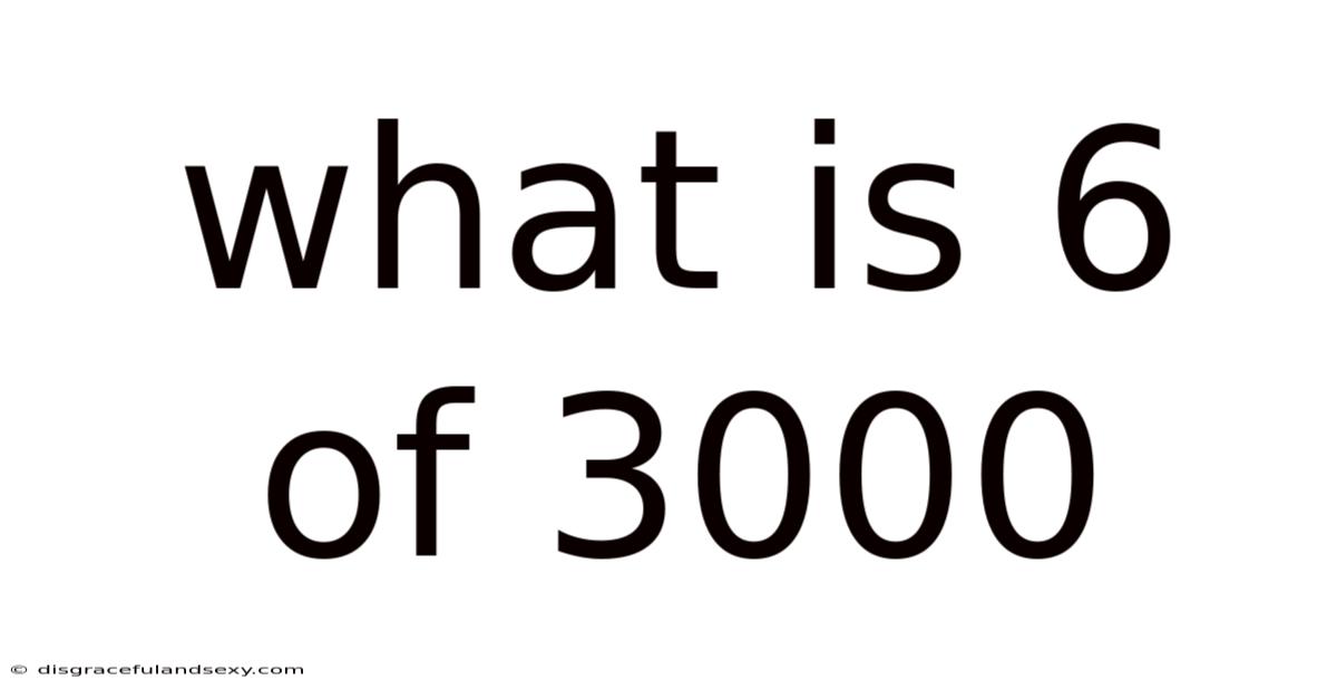 What Is 6 Of 3000