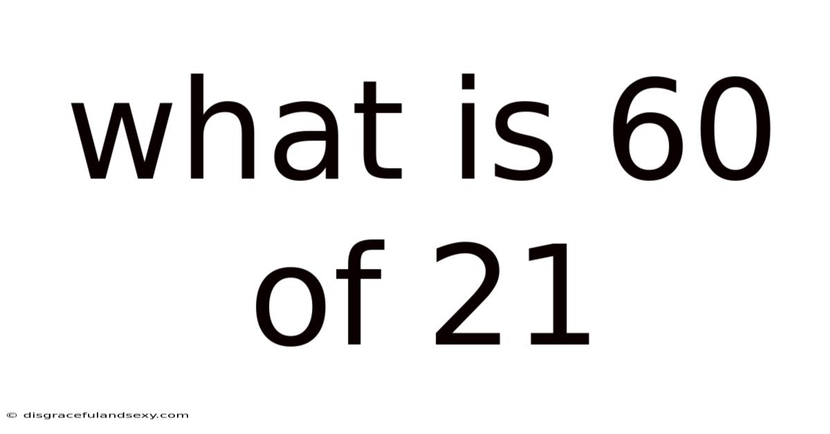 What Is 60 Of 21