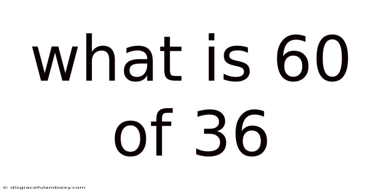 What Is 60 Of 36