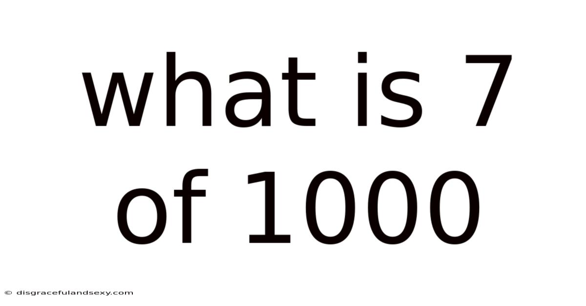 What Is 7 Of 1000