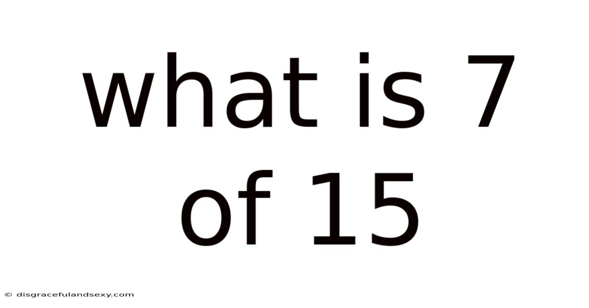 What Is 7 Of 15