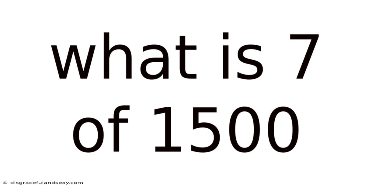What Is 7 Of 1500