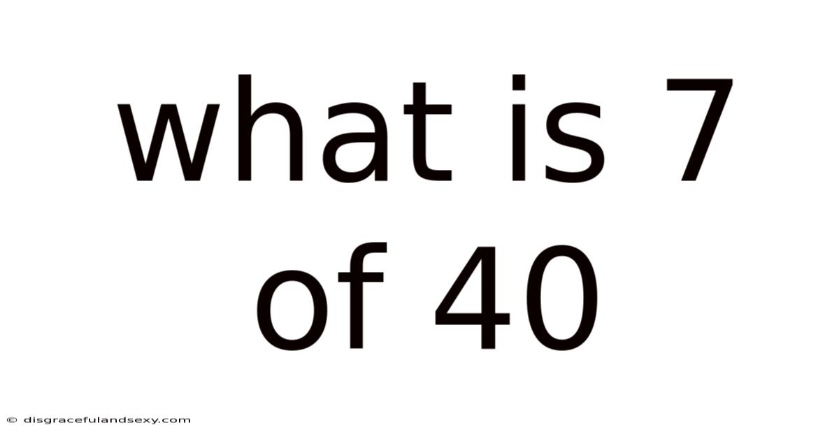 What Is 7 Of 40