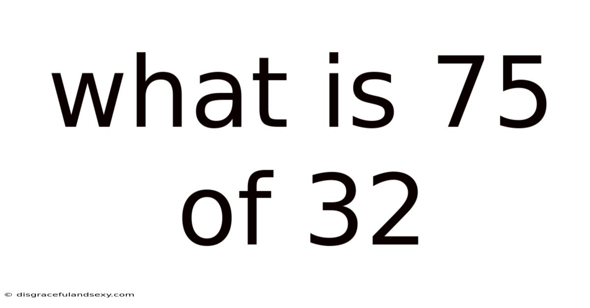 What Is 75 Of 32