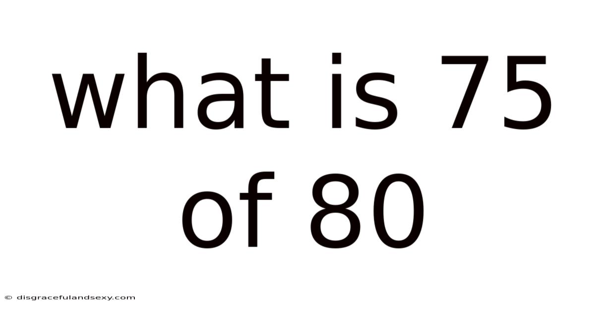 What Is 75 Of 80