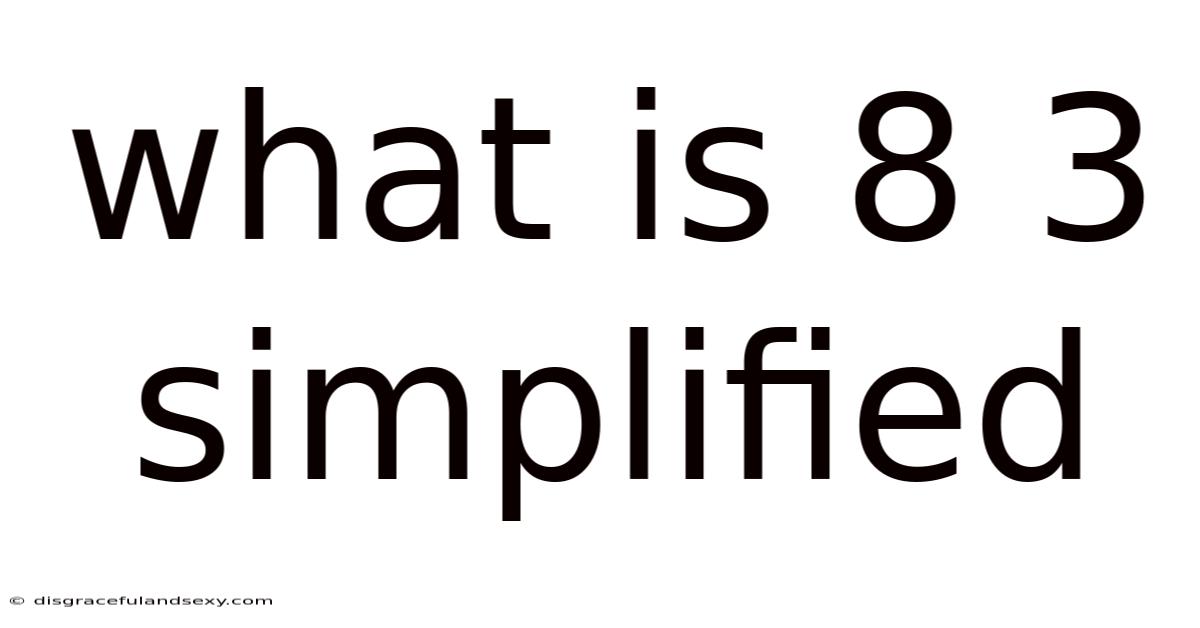 What Is 8 3 Simplified