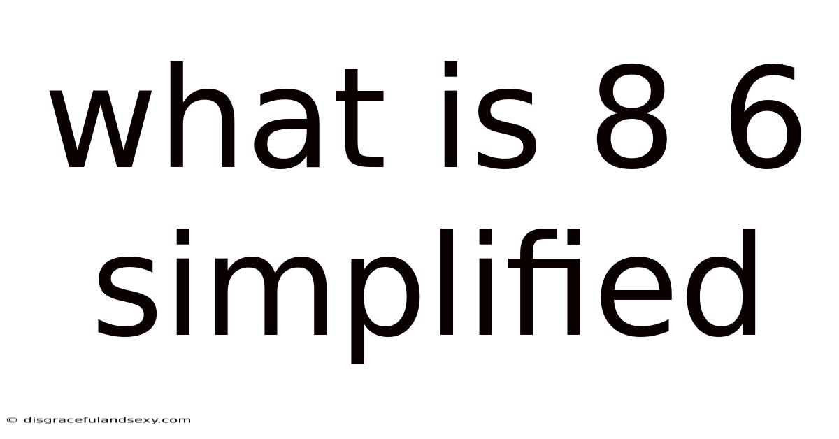 What Is 8 6 Simplified