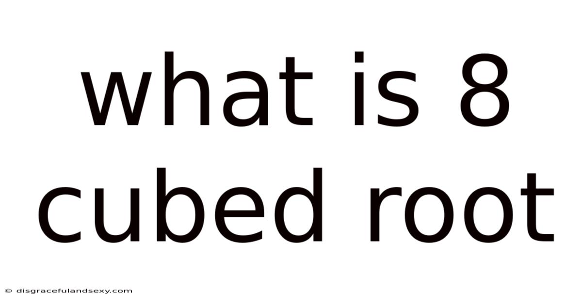 What Is 8 Cubed Root