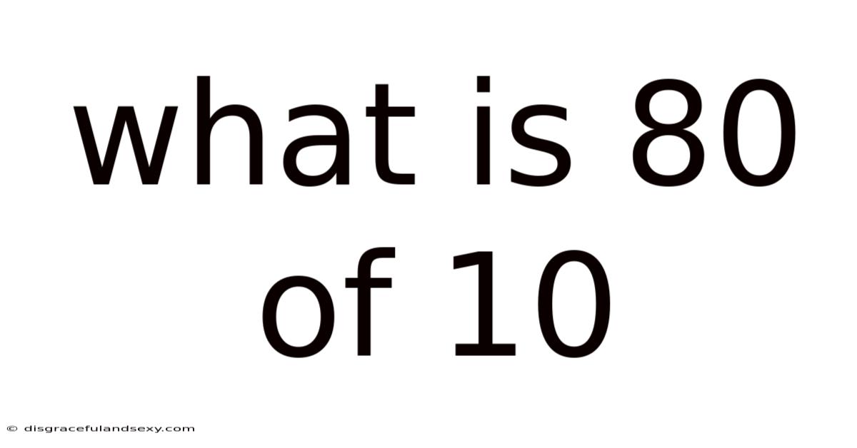 What Is 80 Of 10