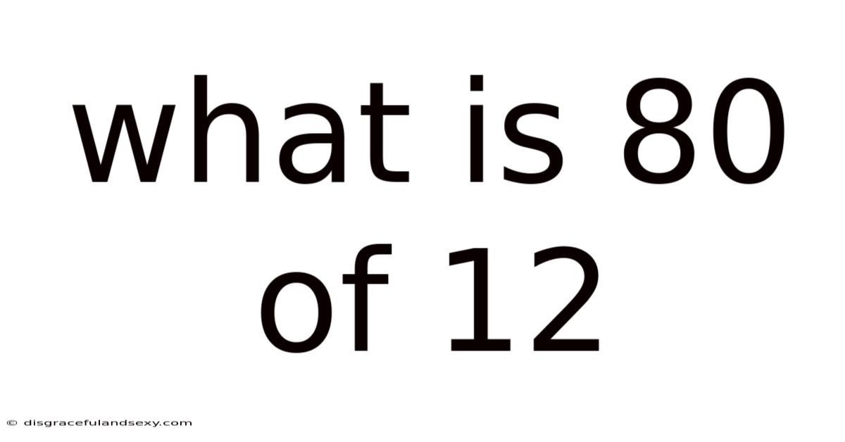 What Is 80 Of 12