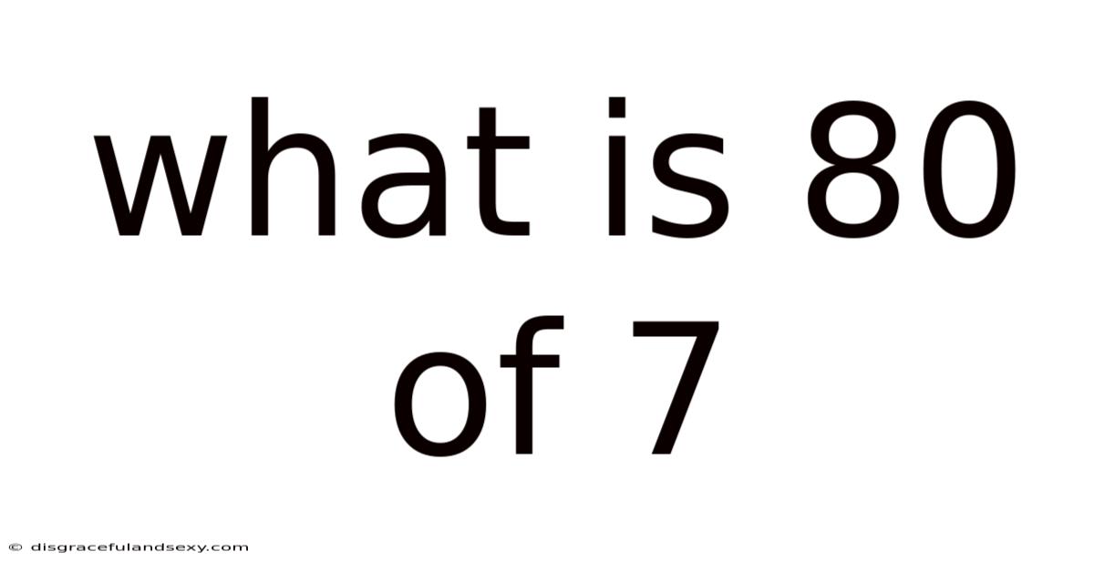 What Is 80 Of 7