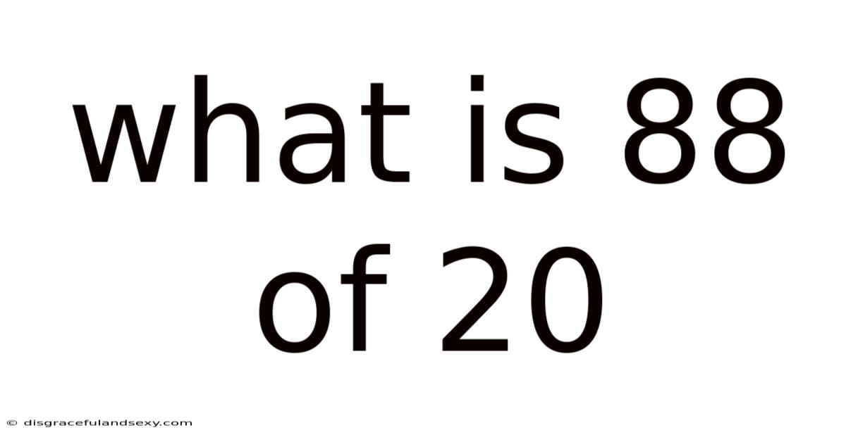 What Is 88 Of 20