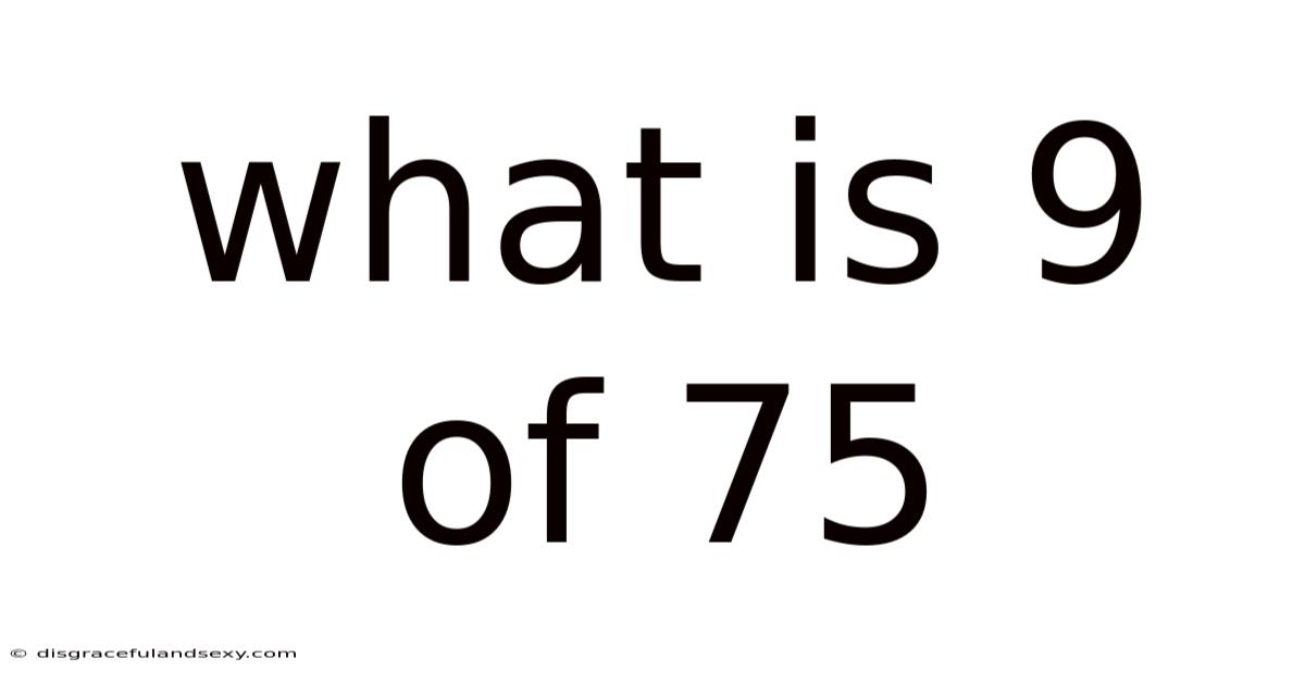 What Is 9 Of 75
