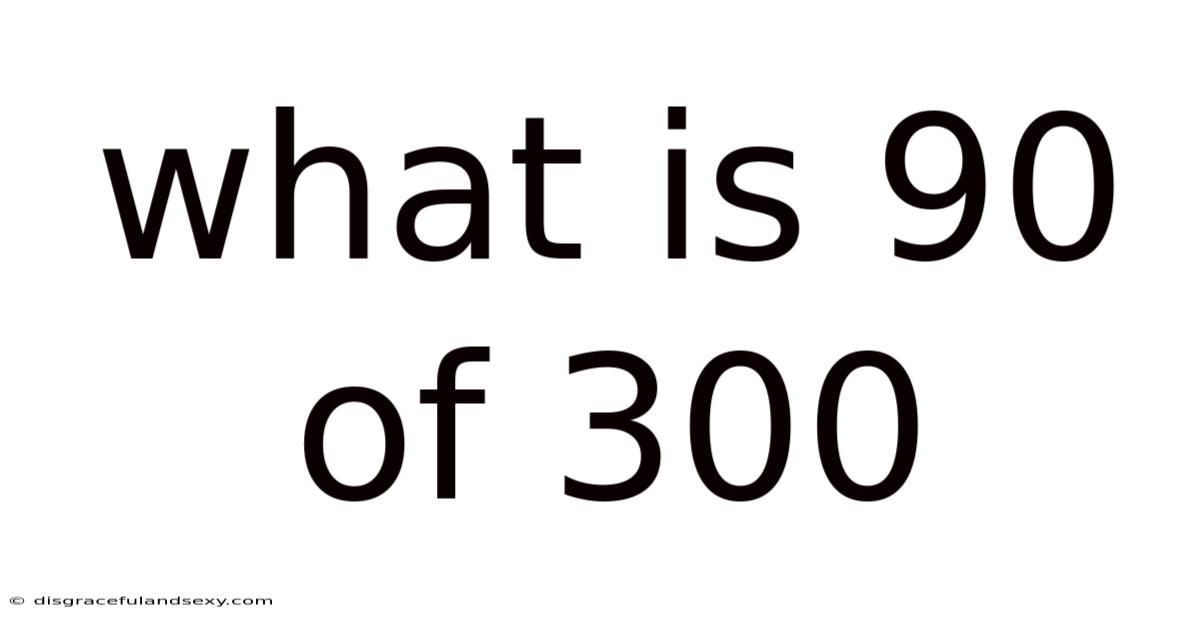 What Is 90 Of 300